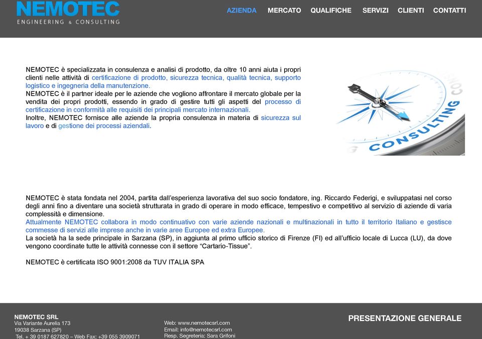 NEMOTEC è il partner ideale per le aziende che vogliono affrontare il mercato globale per la vendita dei propri prodotti, essendo in grado di gestire tutti gli aspetti del processo di certificazione