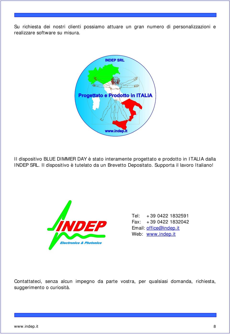 Il dispositivo è tutelato da un Brevetto Depositato. Supporta il lavoro Italiano!