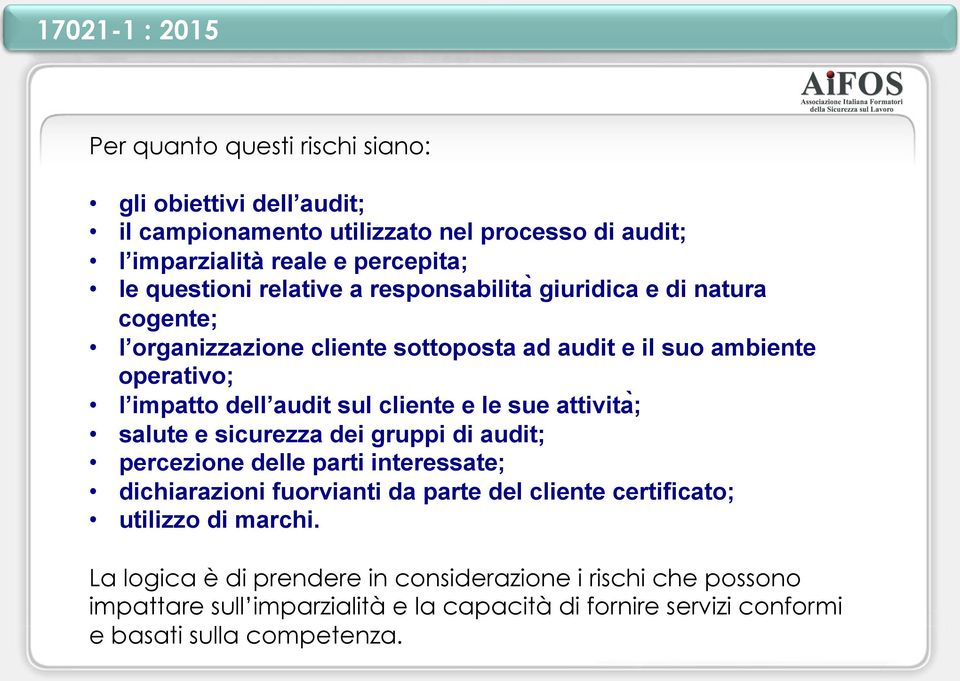 e le sue attivita ; salute e sicurezza dei gruppi di audit; percezione delle parti interessate; dichiarazioni fuorvianti da parte del cliente certificato; utilizzo