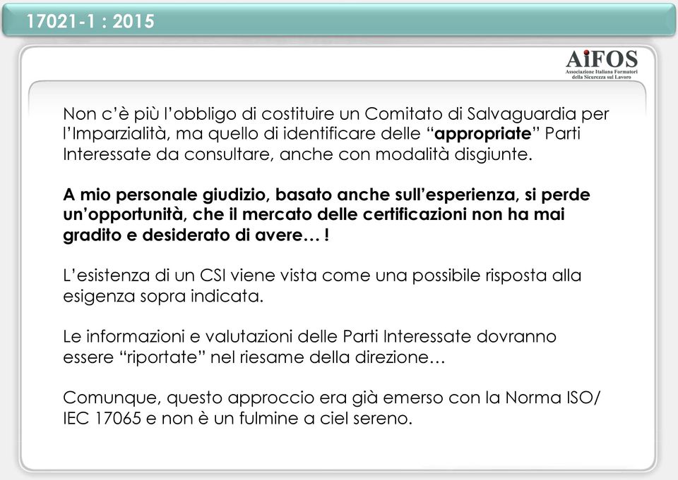 A mio personale giudizio, basato anche sull esperienza, si perde un opportunità, che il mercato delle certificazioni non ha mai gradito e desiderato di avere!