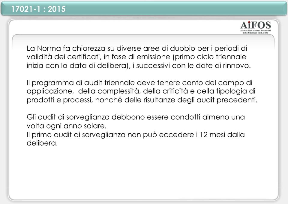 Il programma di audit triennale deve tenere conto del campo di applicazione, della complessità, della criticità e della tipologia di prodotti