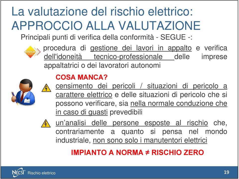 censimento dei pericoli / situazioni di pericolo a carattere elettrico e delle situazioni di pericolo che si possono verificare, sia nella normale