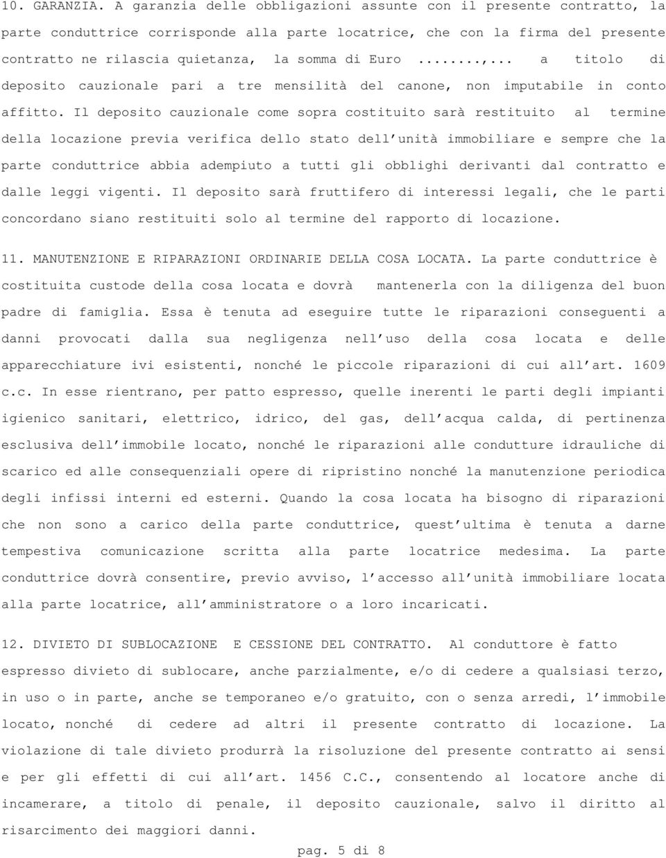 ..,... a titolo di deposito cauzionale pari a tre mensilità del canone, non imputabile in conto affitto.