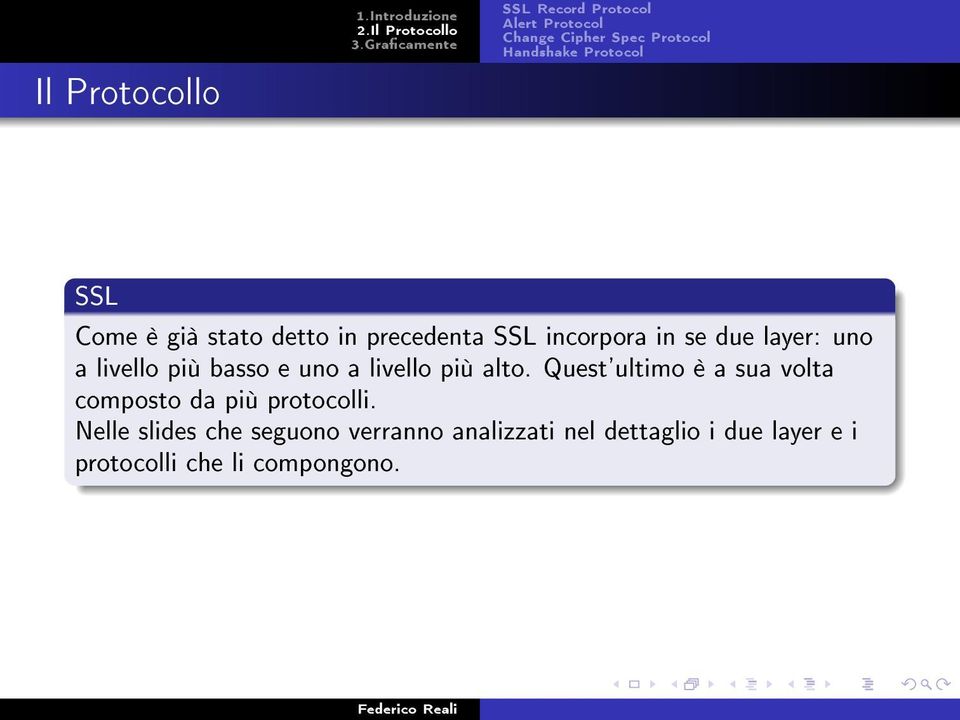 SSL Come è già stato detto in precedenta SSL incorpora in se due layer: uno a livello più basso e