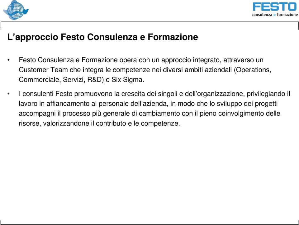 I consulenti Festo promuovono la crescita dei singoli e dell organizzazione, privilegiando il lavoro in affiancamento al personale dell