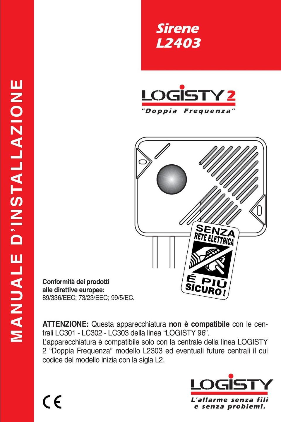 ATTENZIONE: Questa apparecchiatura non è compatibile con le centrali LC30 - LC30 - LC303 della linea LOGISTY 96.