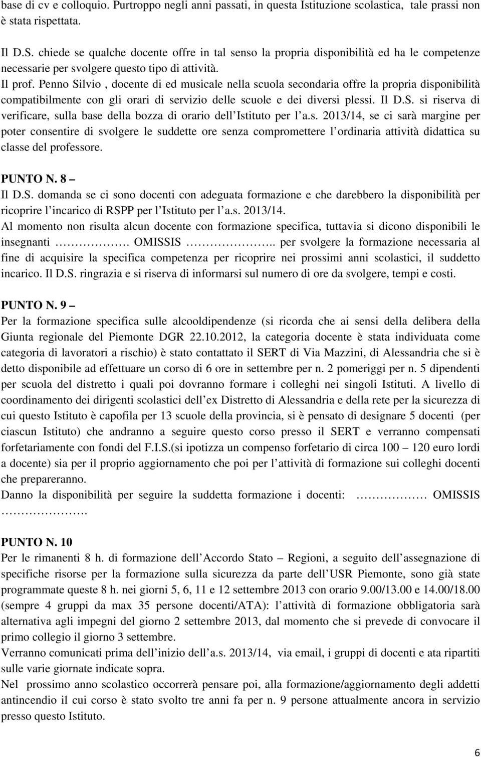 Penno Silvio, docente di ed musicale nella scuola secondaria offre la propria disponibilità compatibilmente con gli orari di servizio delle scuole e dei diversi plessi. Il D.S. si riserva di verificare, sulla base della bozza di orario dell Istituto per l a.