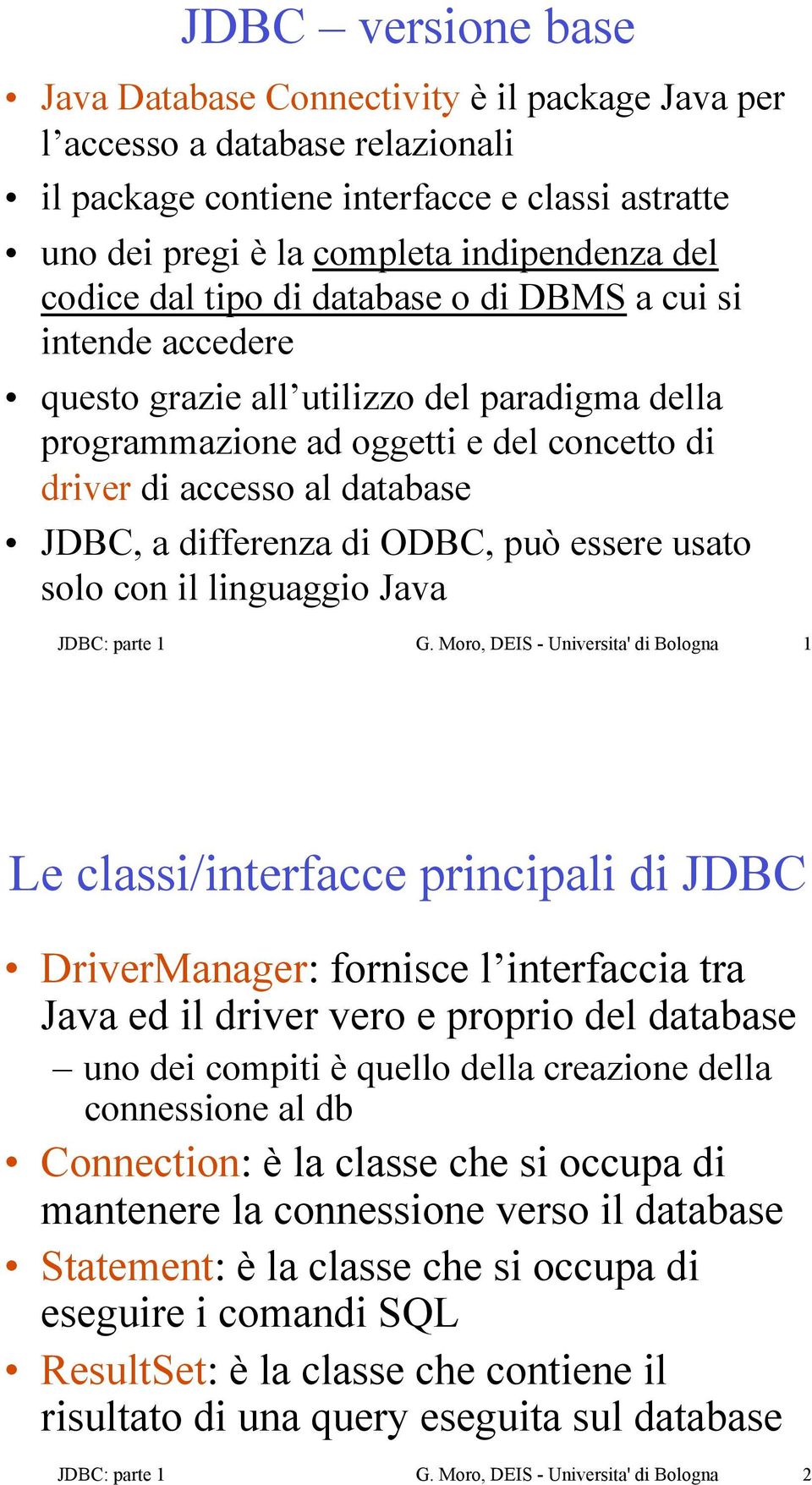 differenza di ODBC, può essere usato solo con il linguaggio Java JDBC: parte 1 G.