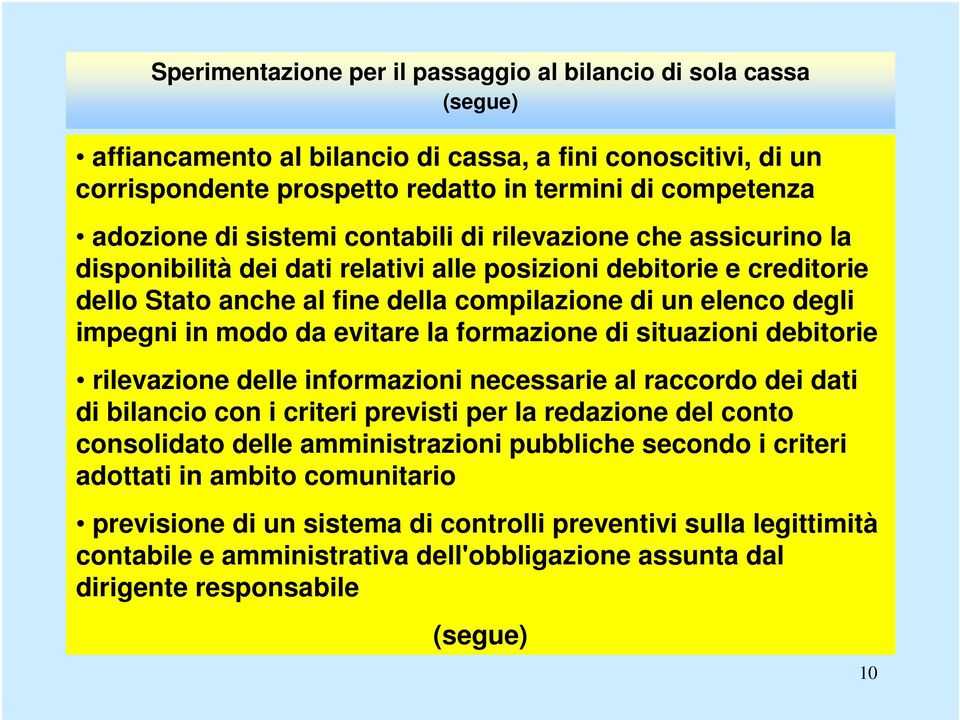 modo da evitare la formazione di situazioni debitorie rilevazione delle informazioni necessarie al raccordo dei dati di bilancio con i criteri previsti per la redazione del conto consolidato delle