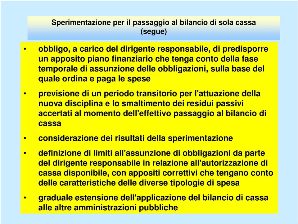 al momento dell'effettivo passaggio al bilancio di cassa considerazione dei risultati della sperimentazione definizione di limiti all'assunzione di obbligazioni da parte del dirigente responsabile in