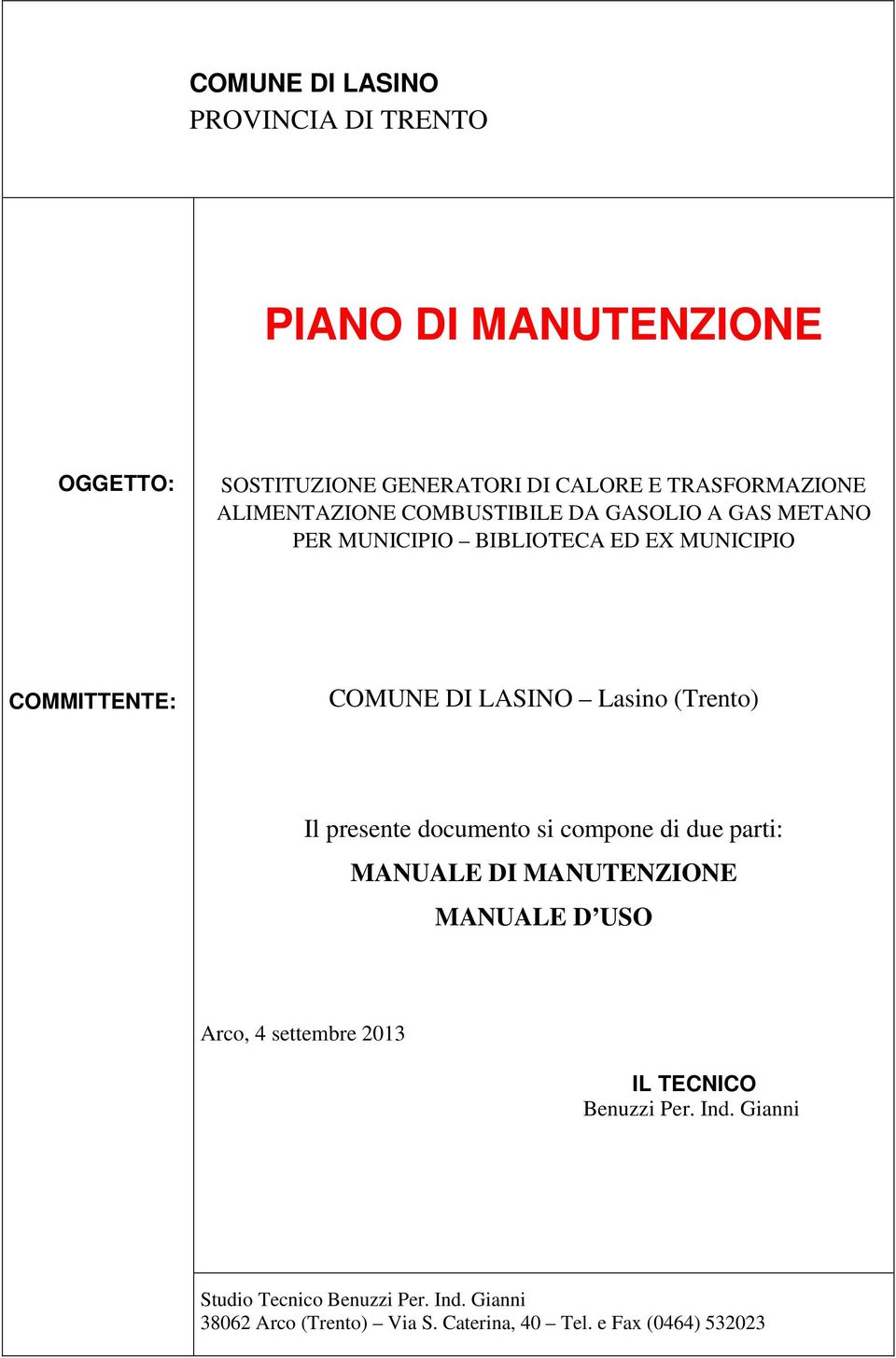 Lasino (Trento) Il presente documento si compone di due parti: MANUALE DI MANUTENZIONE MANUALE D USO Arco, 4 settembre 2013 IL