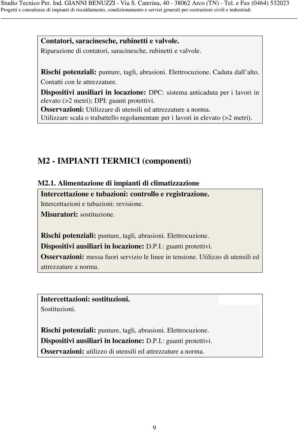 Osservazioni: Utilizzare di utensili ed attrezzature a norma. Utilizzare scala o trabattello regolamentare per i lavori in elevato (>2 metri). M2 - IMPIANTI TERMICI (componenti) M2.1.