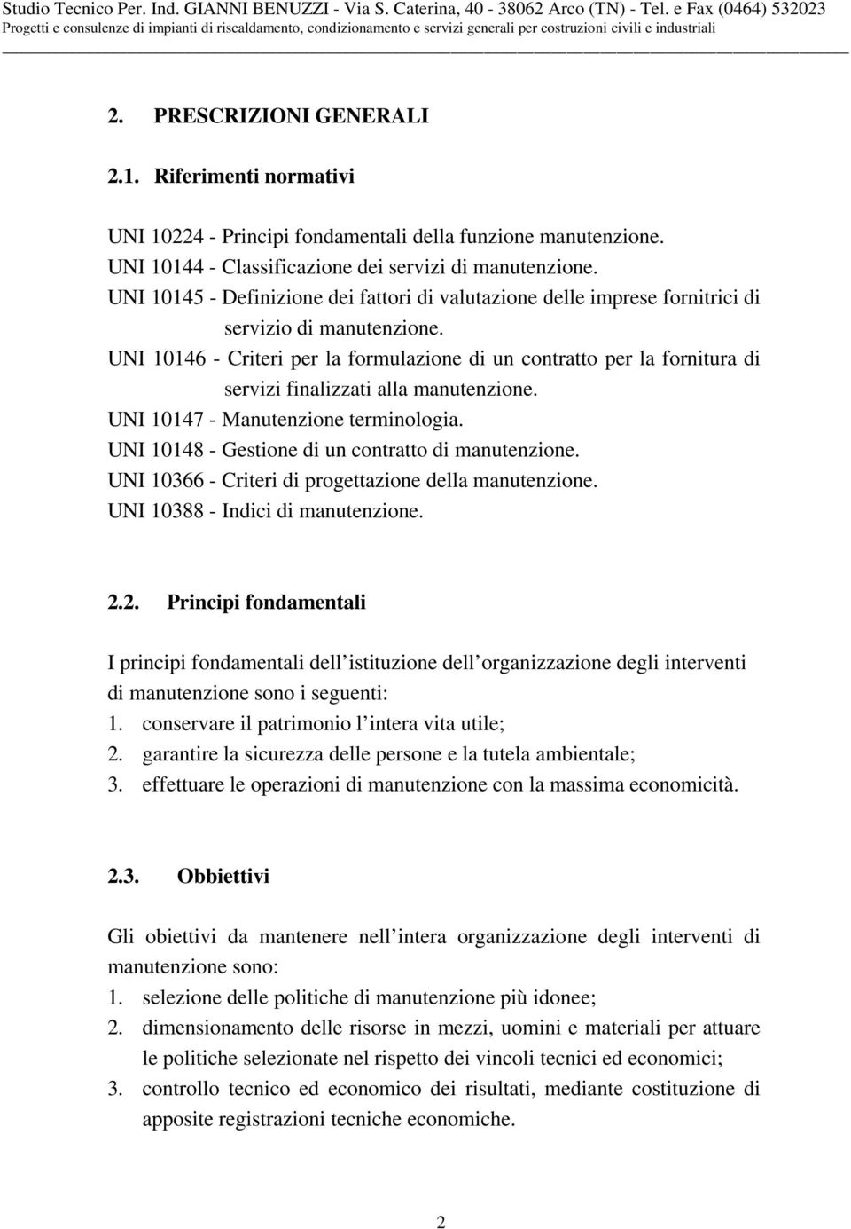 UNI 10146 - Criteri per la formulazione di un contratto per la fornitura di servizi finalizzati alla manutenzione. UNI 10147 - Manutenzione terminologia.