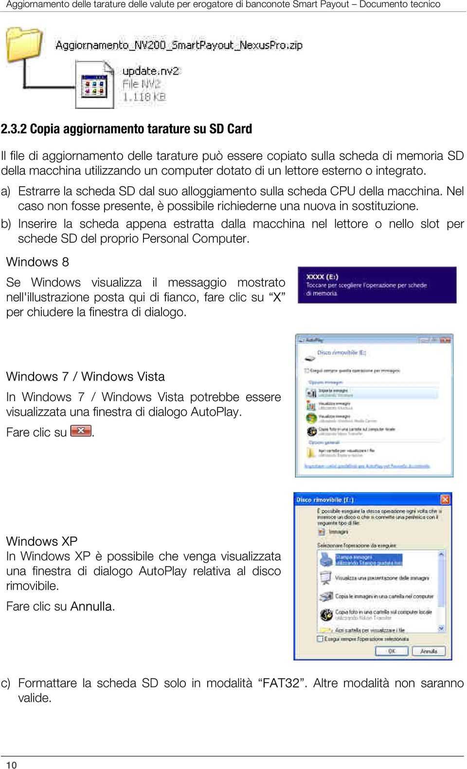 integrato. a) Estrarre la scheda SD dal suo alloggiamento sulla scheda CPU della macchina. Nel caso non fosse presente, è possibile richiederne una nuova in sostituzione.