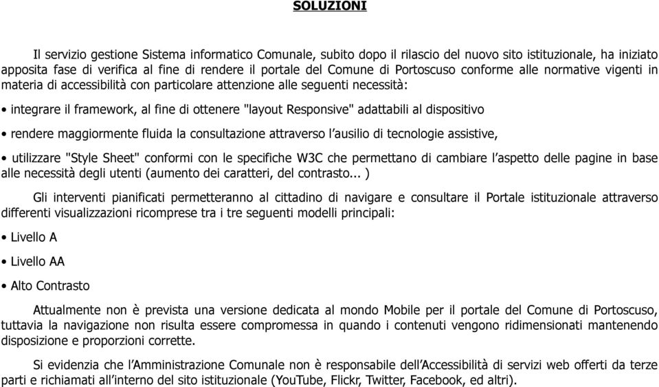 al dispositivo rendere maggiormente fluida la consultazione attraverso l ausilio di tecnologie assistive, utilizzare "Style Sheet" conformi con le specifiche W3C che permettano di cambiare l aspetto