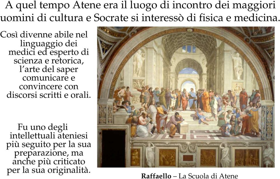 Così divenne abile nel linguaggio dei medici ed esperto di scienza e retorica, l arte del saper