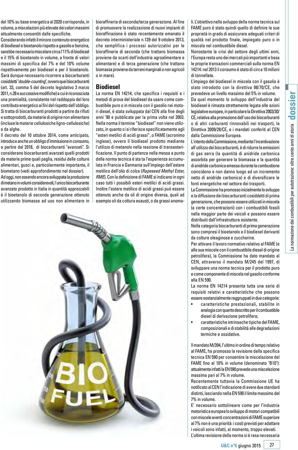 fronte di valori massimi di specifica del 7% e del 10% volume rispettivamente per biodiesel e per il bioetanolo.