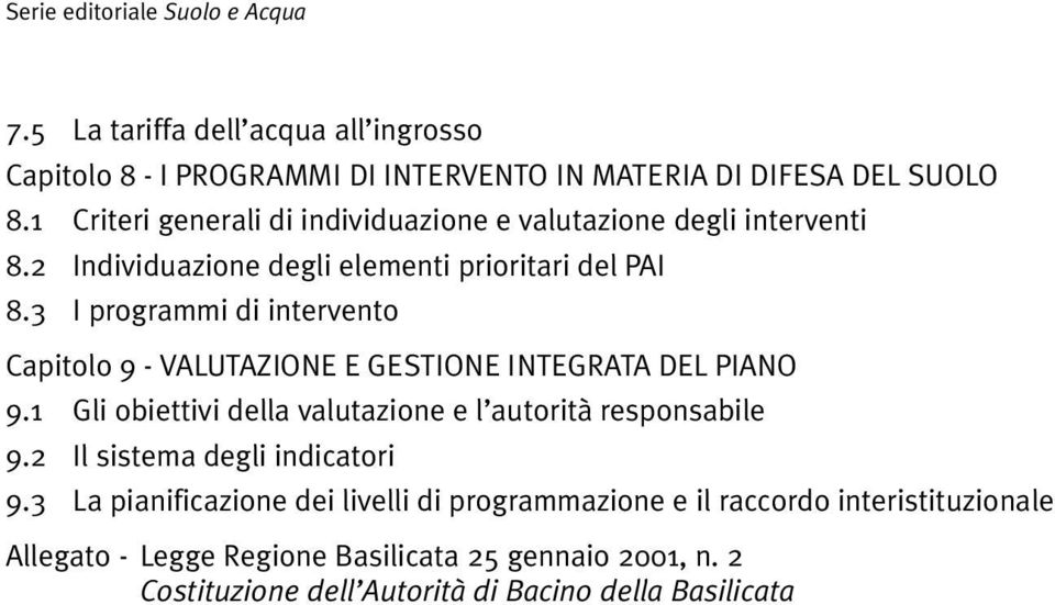 3 I programmi di intervento Capitolo 9 - VALUTAZIONE E GESTIONE INTEGRATA DEL PIANO 9.1 Gli obiettivi della valutazione e l autorità responsabile 9.