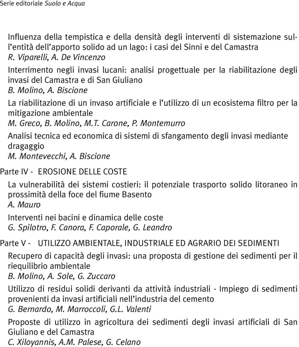 Biscione La riabilitazione di un invaso artificiale e l utilizzo di un ecosistema filtro per la mitigazione ambientale M. Greco, B. Molino, M.T. Carone, P.