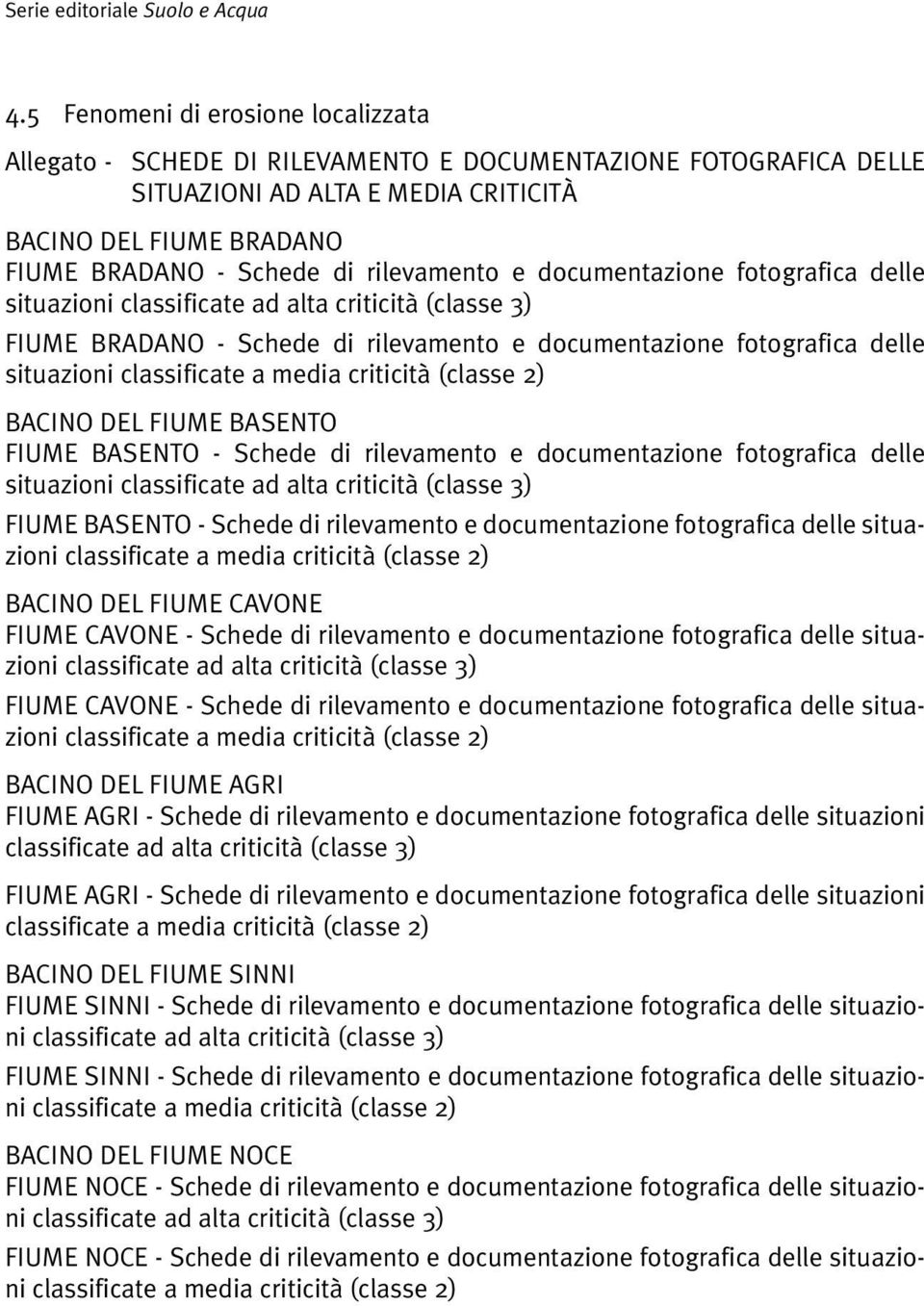 rilevamento e documentazione fotografica delle situazioni classificate ad alta criticità (classe 3) FIUME BRADANO - Schede di rilevamento e documentazione fotografica delle situazioni classificate a