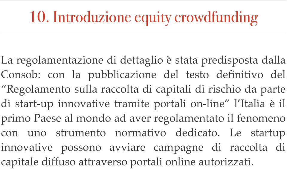 innovative tramite portali on-line l Italia è il primo Paese al mondo ad aver regolamentato il fenomeno con uno