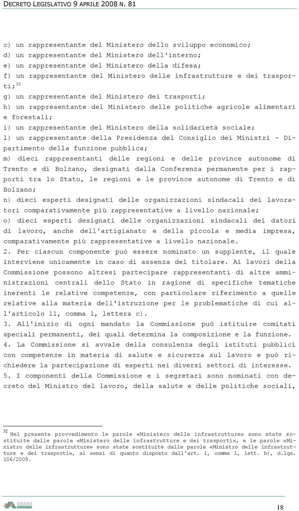 Ministero della solidarietà sociale; l) un rappresentante della Presidenza del Consiglio dei Ministri - Dipartimento della funzione pubblica; m) dieci rappresentanti delle regioni e delle province