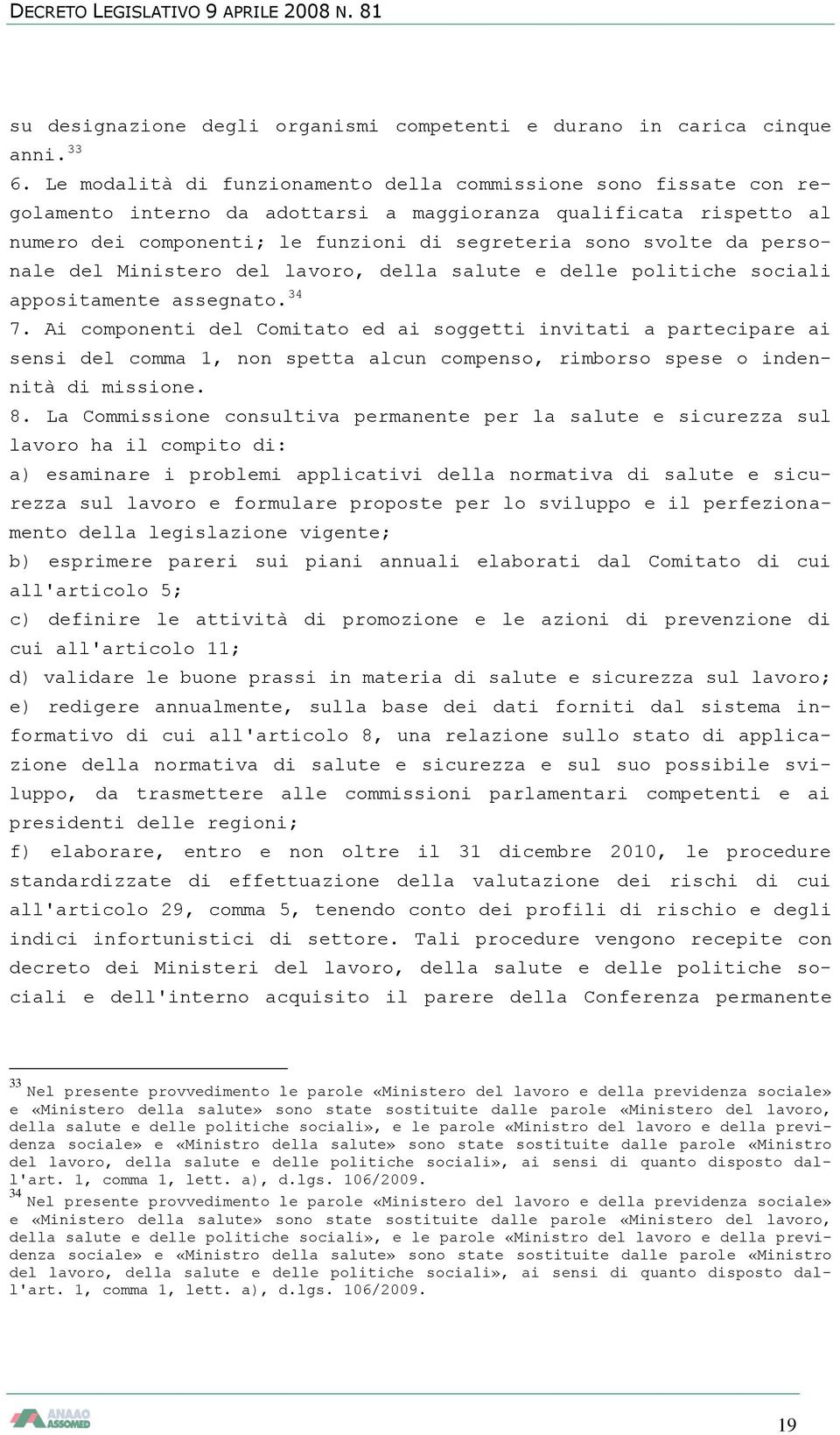 personale del Ministero del lavoro, della salute e delle politiche sociali appositamente assegnato. 34 7.