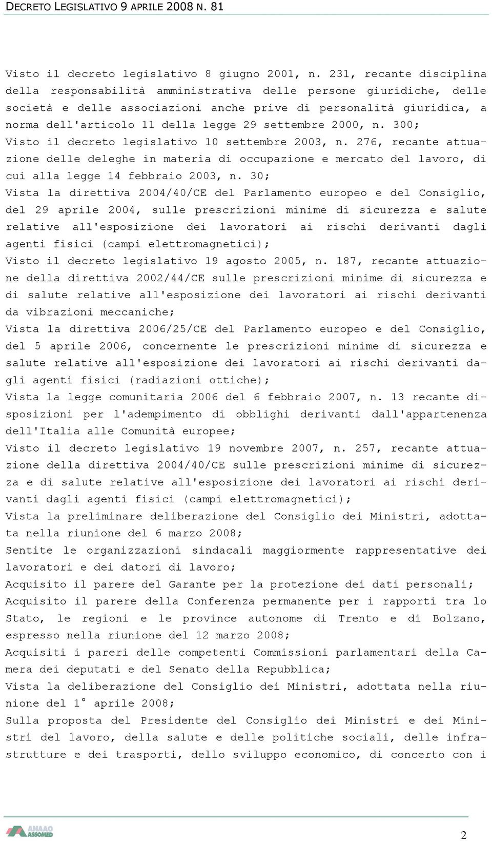 settembre 2000, n. 300; Visto il decreto legislativo 10 settembre 2003, n. 276, recante attuazione delle deleghe in materia di occupazione e mercato del lavoro, di cui alla legge 14 febbraio 2003, n.