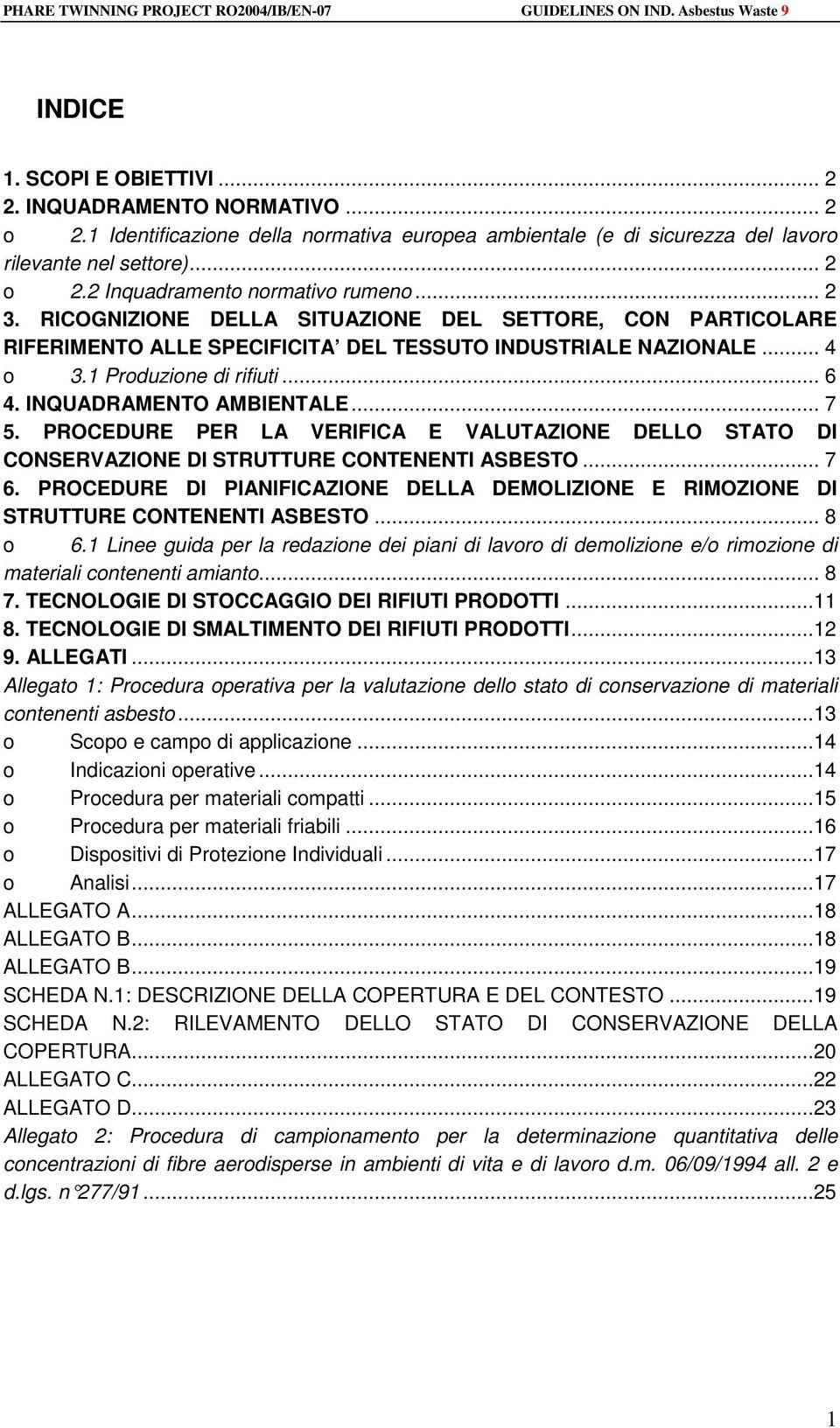 .. 7 5. PROCEDURE PER LA VERIFICA E VALUTAZIONE DELLO STATO DI CONSERVAZIONE DI STRUTTURE CONTENENTI ASBESTO... 7 6.