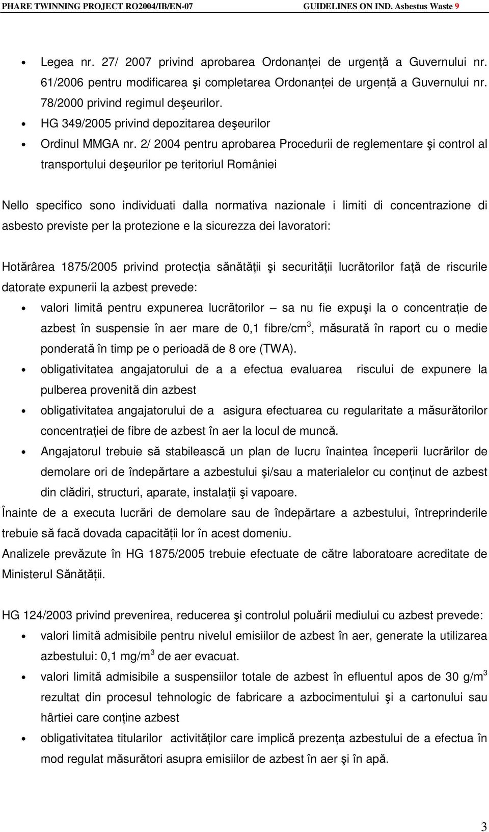 2/ 2004 pentru aprobarea Procedurii de reglementare şi control al transportului deşeurilor pe teritoriul României Nello specifico sono individuati dalla normativa nazionale i limiti di concentrazione