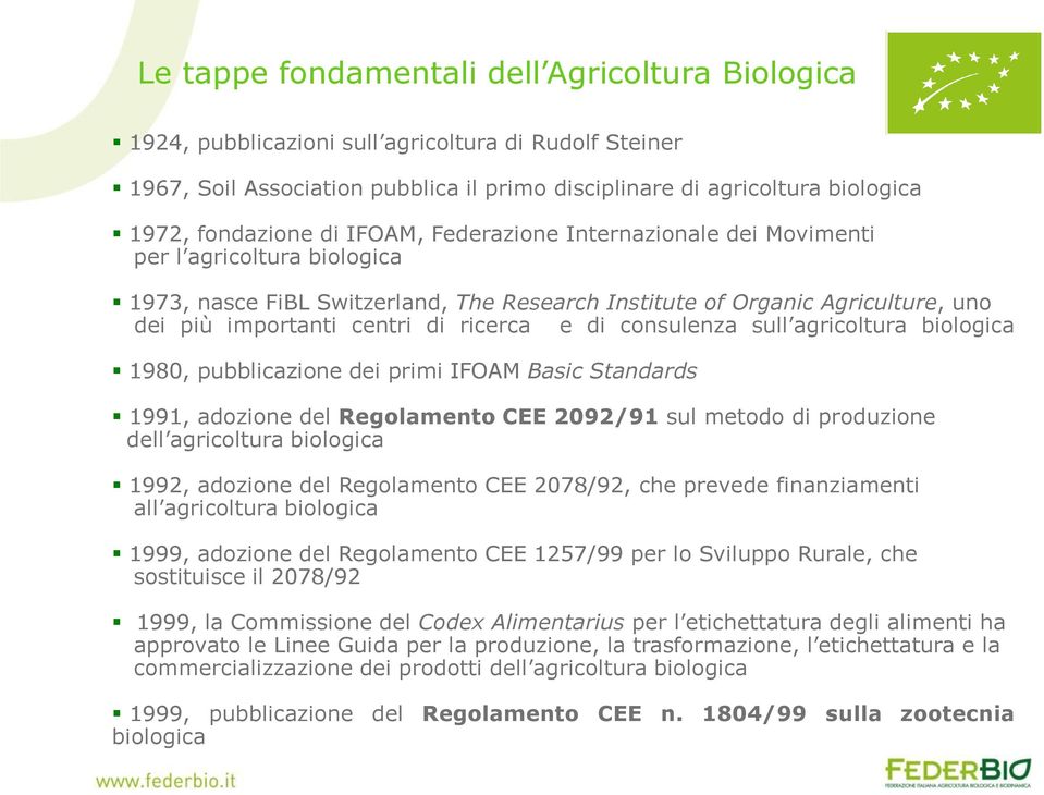 di consulenza sull agricoltura biologica 1980, pubblicazione dei primi IFOAM Basic Standards 1991, adozione del Regolamento CEE 2092/91 sul metodo di produzione dell agricoltura biologica 1992,