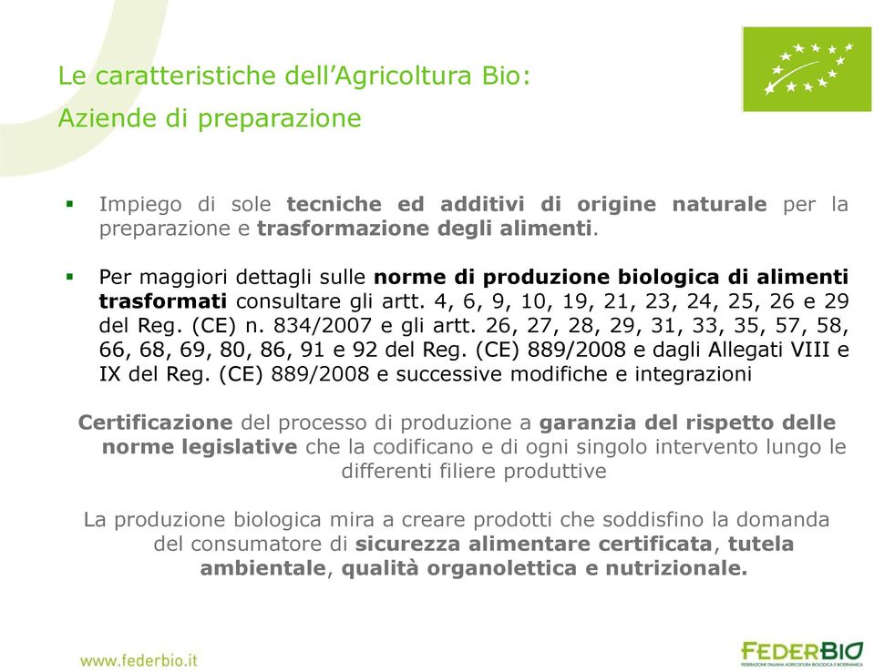 26, 27, 28, 29, 31, 33, 35, 57, 58, 66, 68, 69, 80, 86, 91 e 92 del Reg. (CE) 889/2008 e dagli Allegati VIII e IX del Reg.