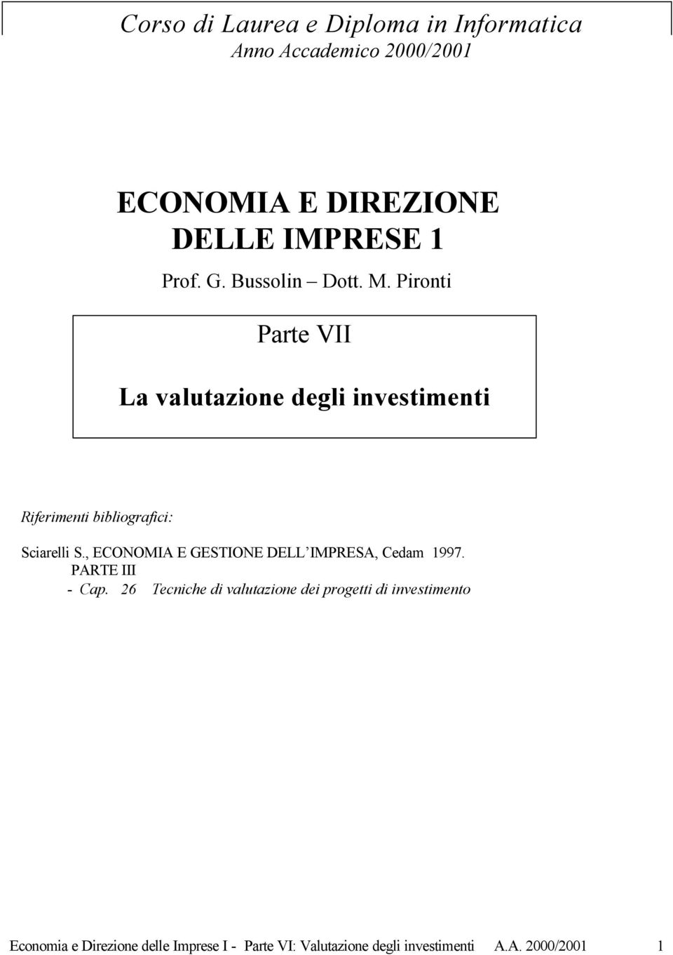 Pironti Parte VII La valutazione degli investimenti Riferimenti bibliografici: Sciarelli S.