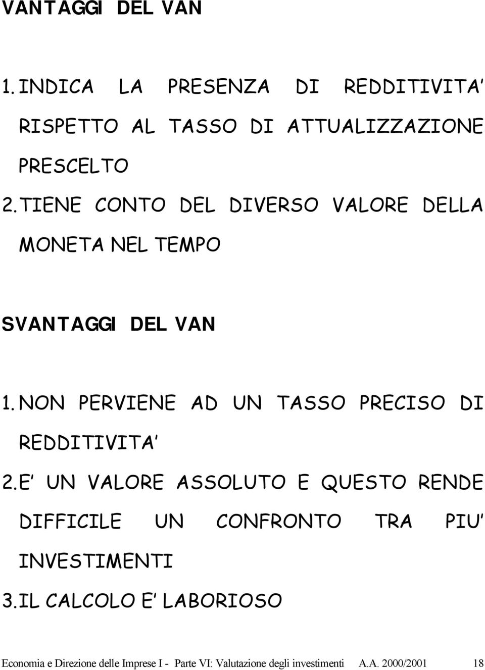 NON PERVIENE AD UN TASSO PRECISO DI REDDITIVITA 2.