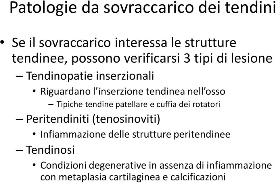 Tipiche tendine patellare e cuffia dei rotatori Peritendiniti (tenosinoviti) Infiammazione delle