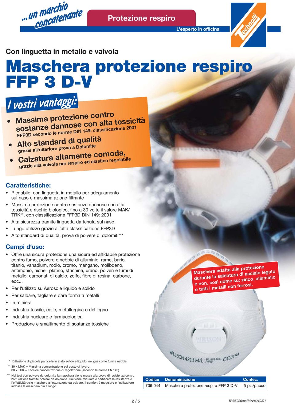 adeguamento sul naso e massima azione filtrante Massima protezione contro sostanze dannose con alta tossicità e rischio biologico, fino a 30 volte il valore MAK/ TRK**, con classificazione FFP3D DIN