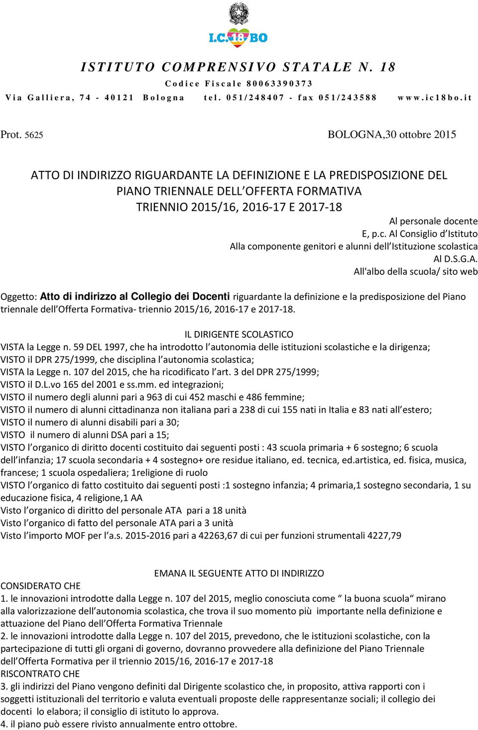 5625 BOLOGNA,30 ottobre 2015 ATTO DI INDIRIZZO RIGUARDANTE LA DEFINIZIONE E LA PREDISPOSIZIONE DEL PIANO TRIENNALE DELL OFFERTA FORMATIVA TRIENNIO 2015/16, 2016-17 E 2017-18 Al personale docente E, p.