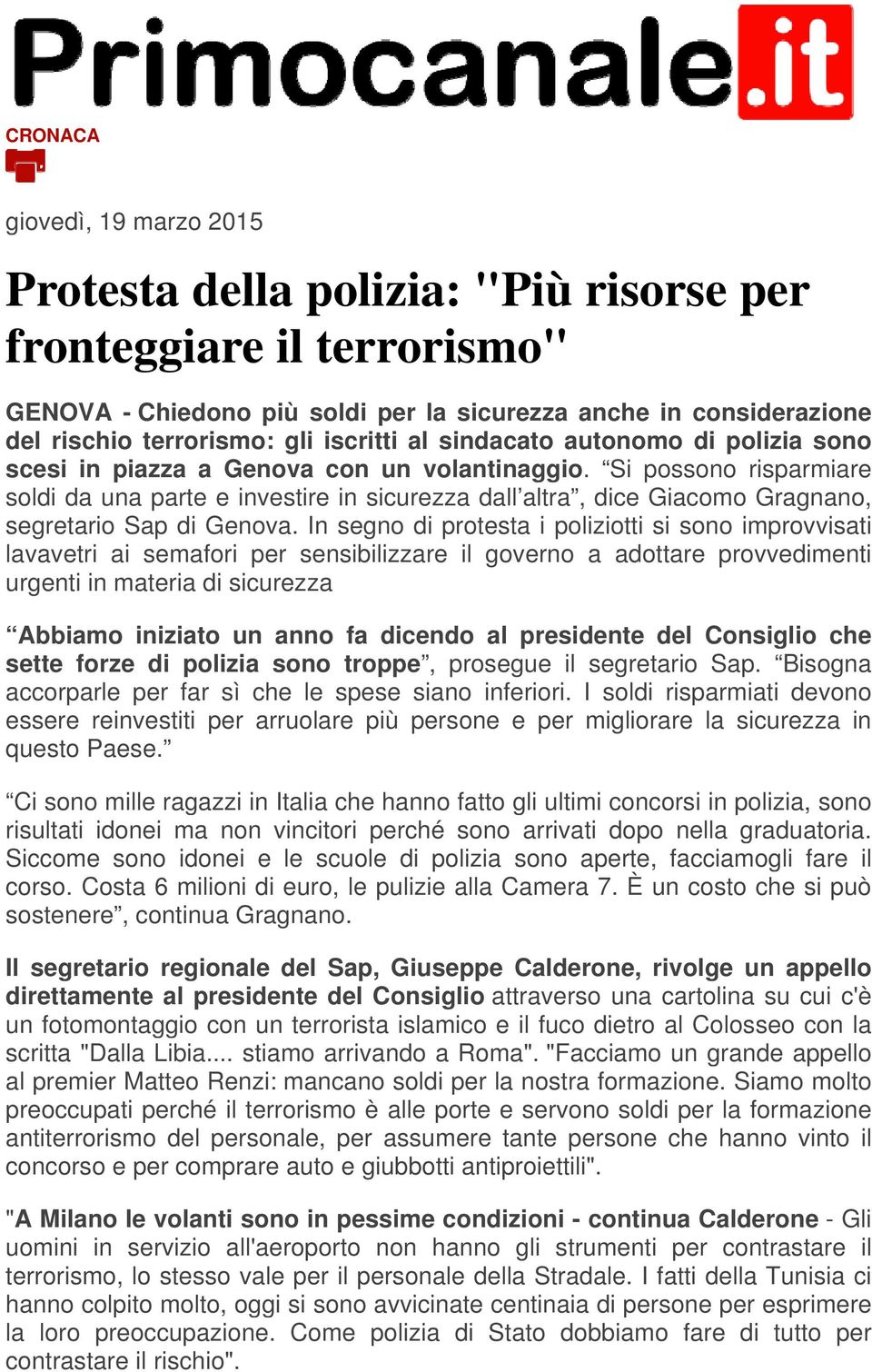 Si possono risparmiare soldi da una parte e investire in sicurezza dall altra, dice Giacomo Gragnano, segretario Sap di Genova.