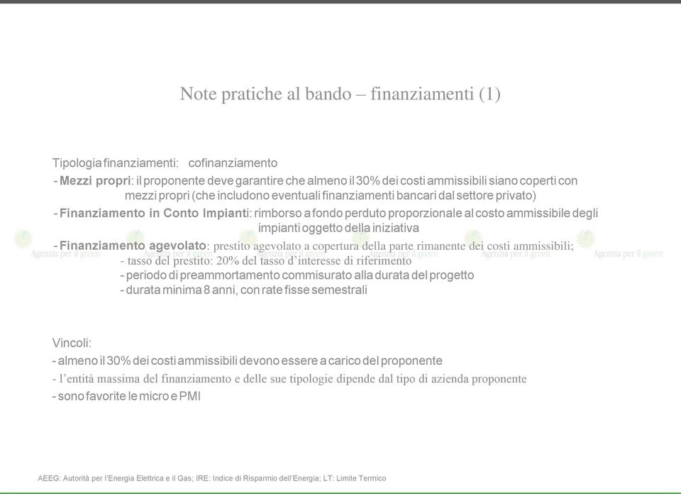 iniziativa - Finanziamento agevolato: prestito agevolato a copertura della parte rimanente dei costi ammissibili; - tasso del prestito: 20% del tasso d interesse di riferimento - periodo di