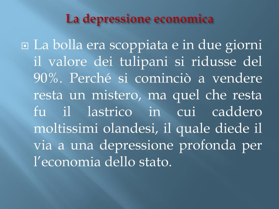 Perché si cominciò a vendere resta un mistero, ma quel che resta fu