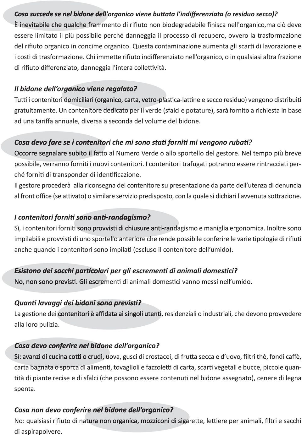 del rifiuto organico in concime organico. Questa contaminazione aumenta gli scarti di lavorazione e i costi di trasformazione.