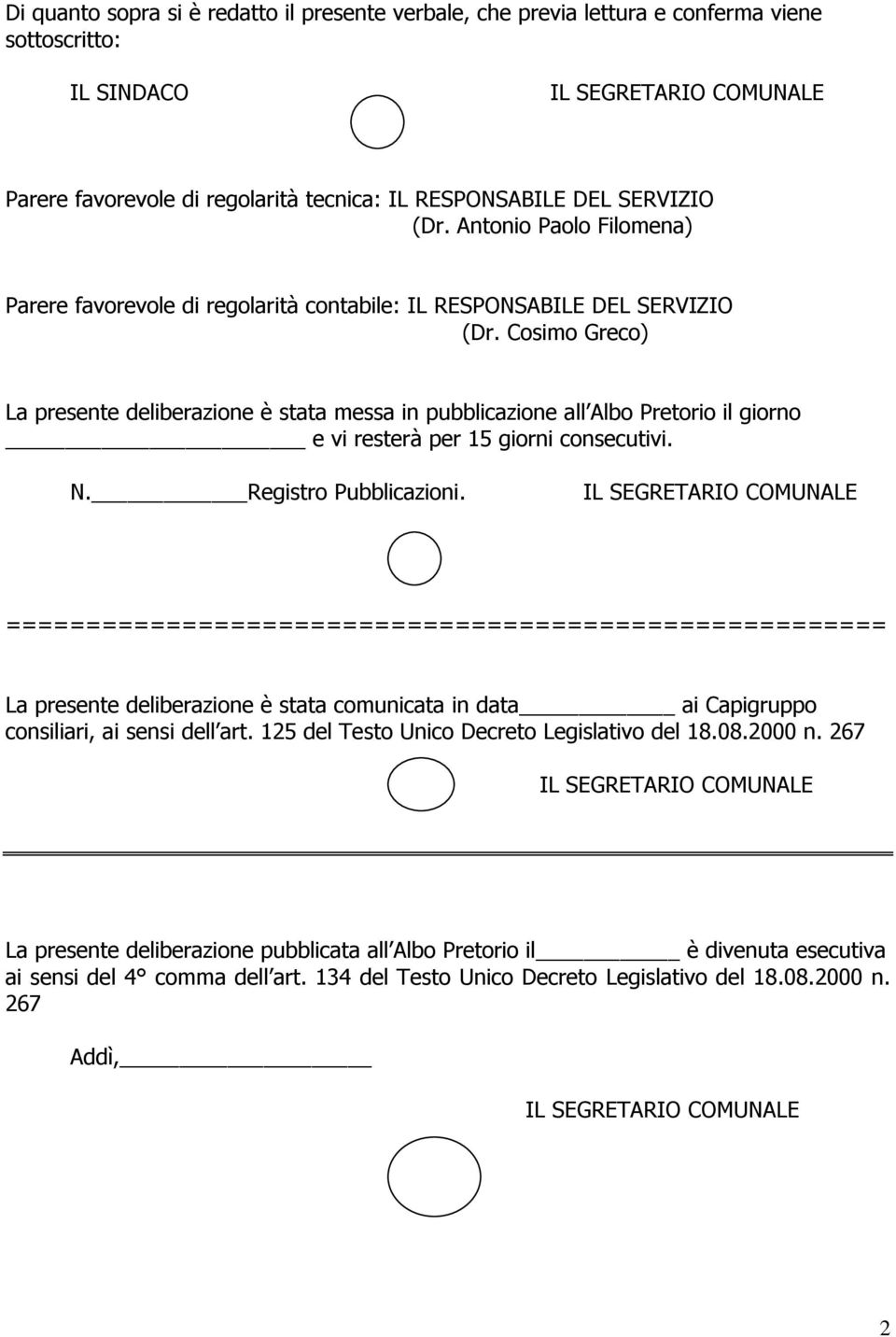 Cosimo Greco) La presente deliberazione è stata messa in pubblicazione all Albo Pretorio il giorno e vi resterà per 15 giorni consecutivi. N. Registro Pubblicazioni.