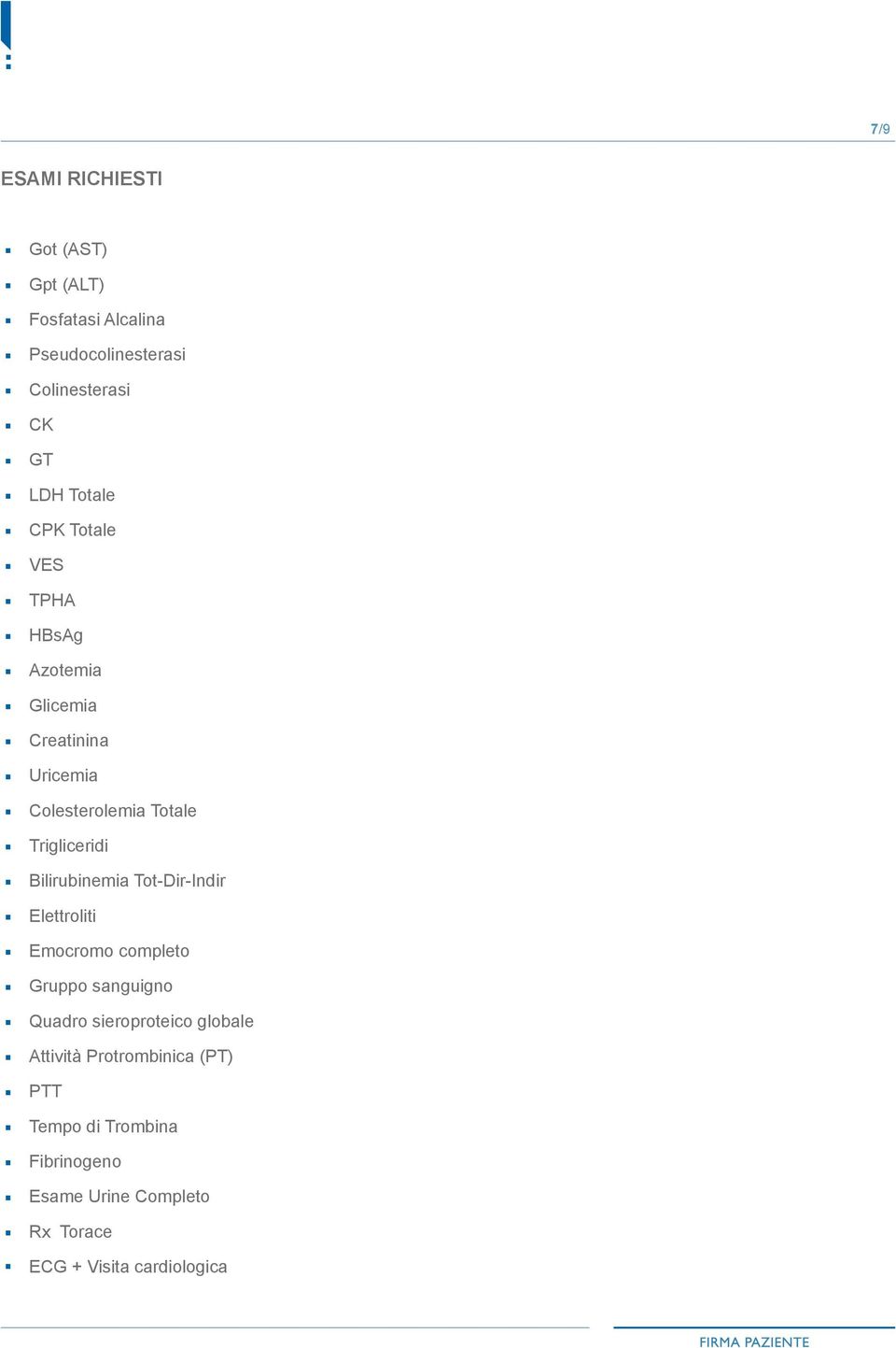 Bilirubinemia Tot-Dir-Indir Elettroliti Emocromo completo Gruppo sanguigno Quadro sieroproteico globale