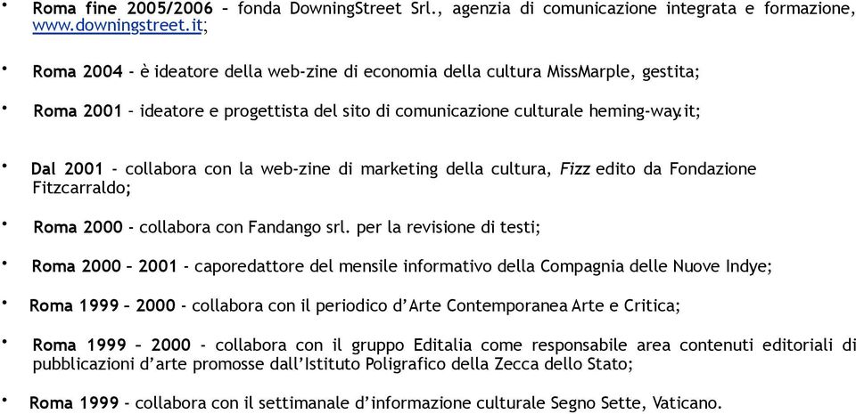 it; Dal 2001 - collabora con la web-zine di marketing della cultura, Fizz edito da Fondazione Fitzcarraldo; Roma 2000 - collabora con Fandango srl.