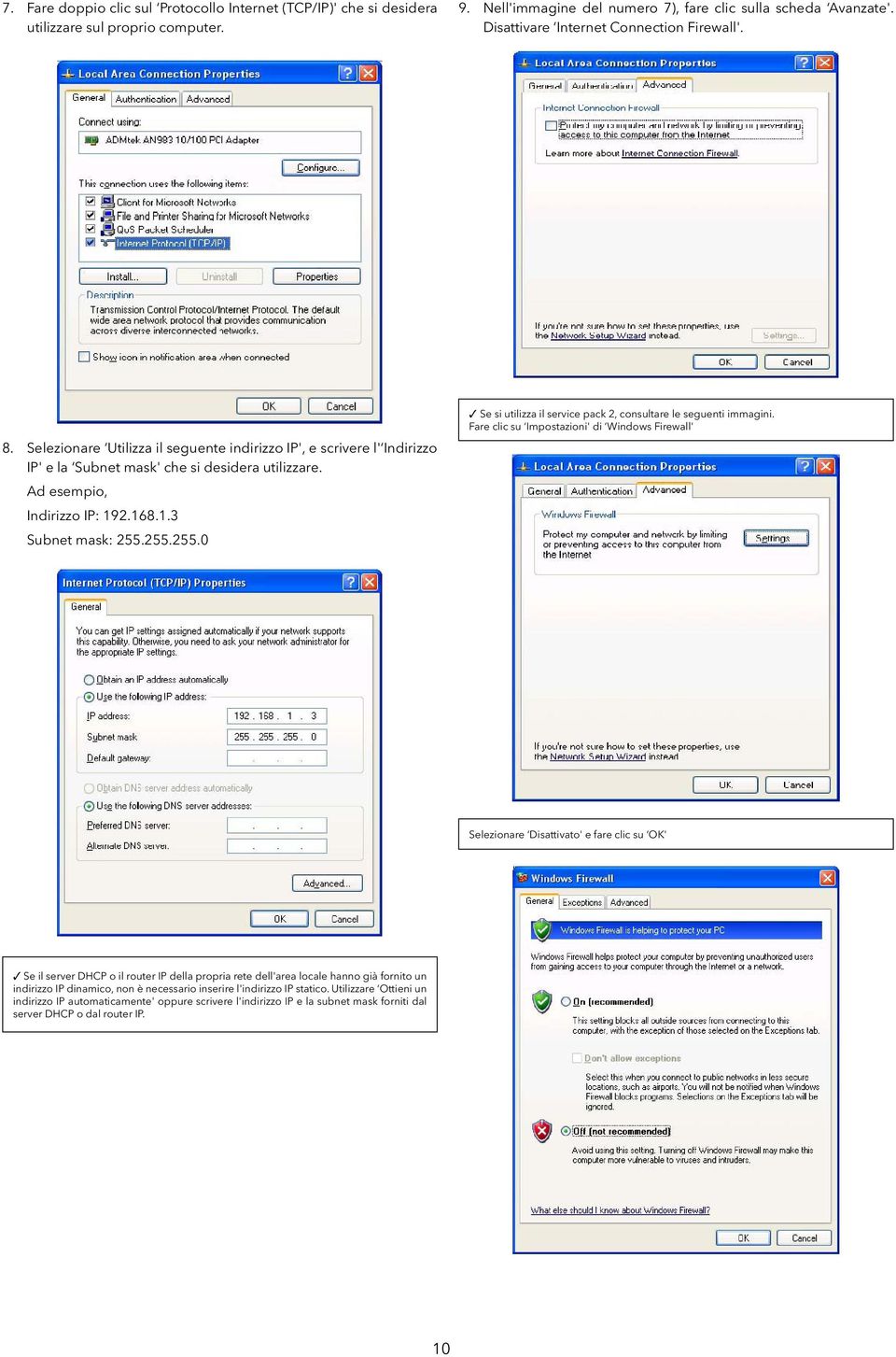 168.1.3 Subnet mask: 255.255.255.0 Se si utilizza il service pack 2, consultare le seguenti immagini.