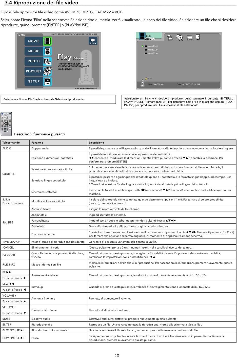 Selezionare un file che si desidera riprodurre, quindi premere il pulsante [ENTER] o [PLAY/PAUSE].