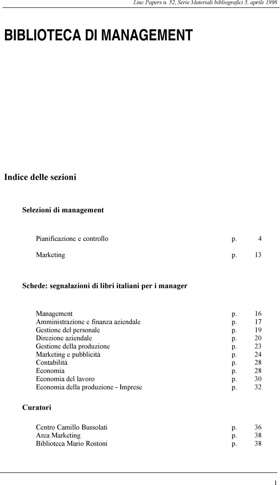 4 Marketing p. 13 Schede: segnalazioni di libri italiani per i manager Management p. 16 Amministrazione e finanza aziendale p.
