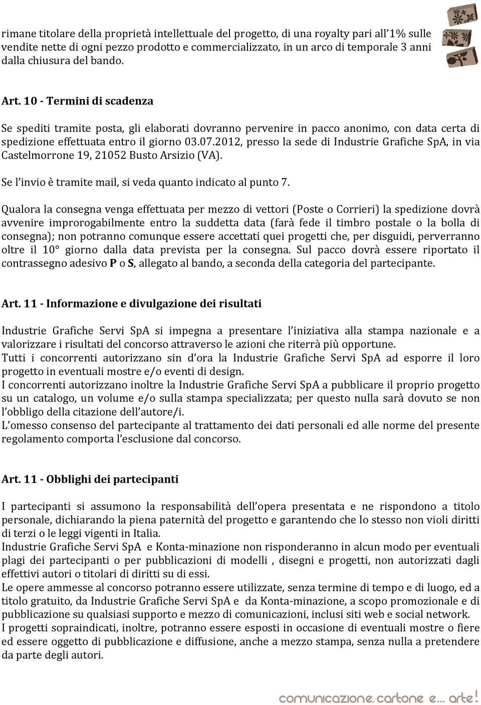 2012, presso la sede di Industrie Grafiche SpA, in via Castelmorrone 19, 21052 Busto Arsizio (VA). Se l invio è tramite mail, si veda quanto indicato al punto 7.