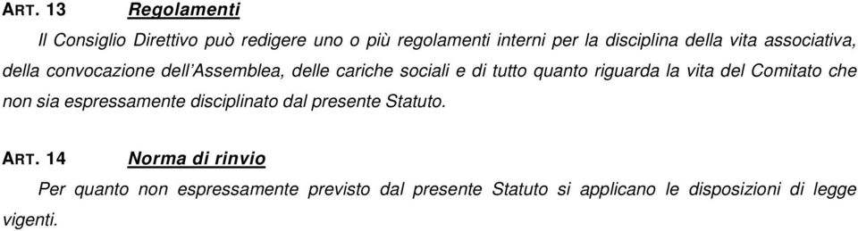 riguarda la vita del Comitato che non sia espressamente disciplinato dal presente Statuto. ART.