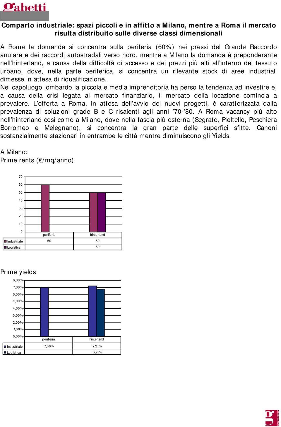 urbano, dove, nella parte periferica, si concentra un rilevante stock di aree industriali dimesse in attesa di riqualificazione.